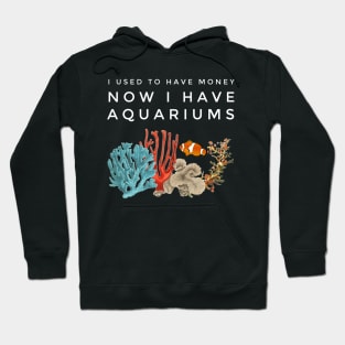 I Used To Have Money, Now I Have Aquariums Hoodie